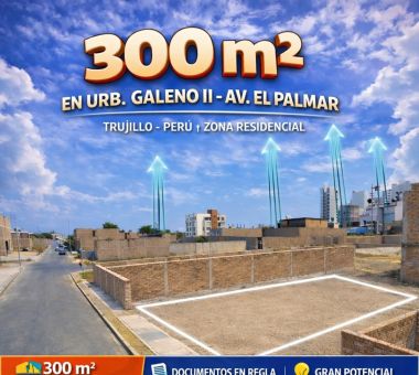 TERRENO 300 m&sup2; &ndash; LOS GALENOS II | TRUJILLO